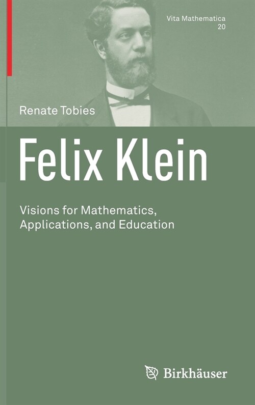 Felix Klein: Visions for Mathematics, Applications, and Education (Hardcover, 2021)