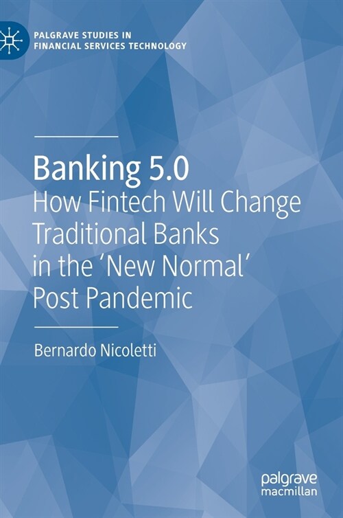 Banking 5.0: How Fintech Will Change Traditional Banks in the New Normal Post Pandemic (Hardcover, 2021)