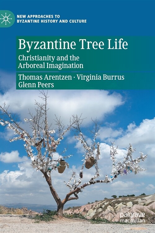 Byzantine Tree Life: Christianity and the Arboreal Imagination (Hardcover, 2021)