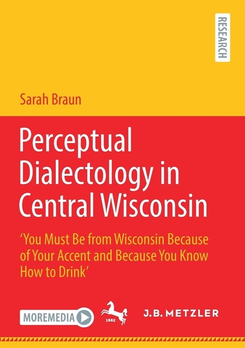 Perceptual Dialectology in Central Wisconsin: You Must Be from Wisconsin Because of Your Accent and Because You Know How to Drink (Paperback, 2021)