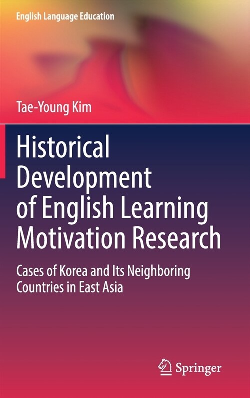 Historical Development of English Learning Motivation Research: Cases of Korea and Its Neighboring Countries in East Asia (Hardcover, 2021)