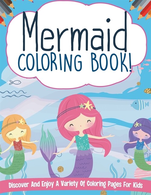 Mermaid Coloring Book! Discover And Enjoy A Variety Of Coloring Pages For Kids (Paperback)