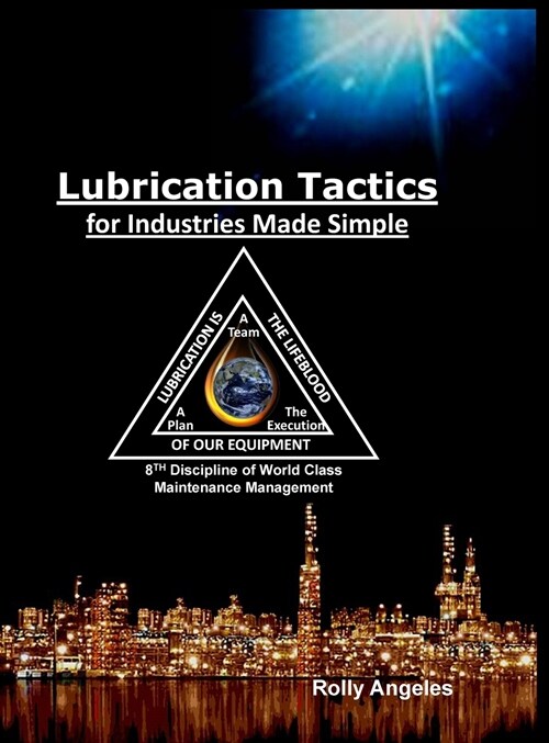 Lubrication Tactics for Industries Made Easy: 8th Discipline on World Class Maintenance Management (Hardcover)