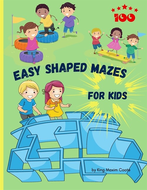 100 Easy shaped Mazes for kids: Fun and relaxing shaped mazes for kids, 204 pages including 100 puzzles and solutions paperback 8.5*11 inches. (Paperback)