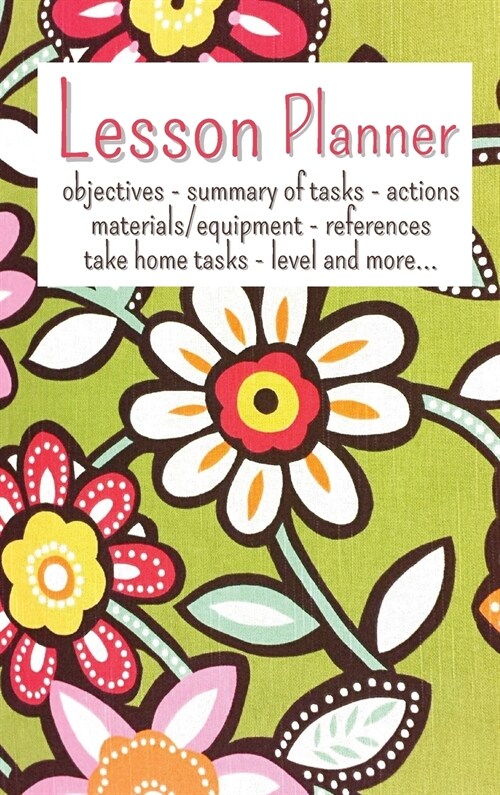 Lesson Planner: objectives - summary of tasks - actions materials/equipment - references take home tasks - level and more... (Hardcover)