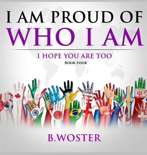 I Am Proud of Who I Am: I hope you are too (Book Four) (Hardcover)