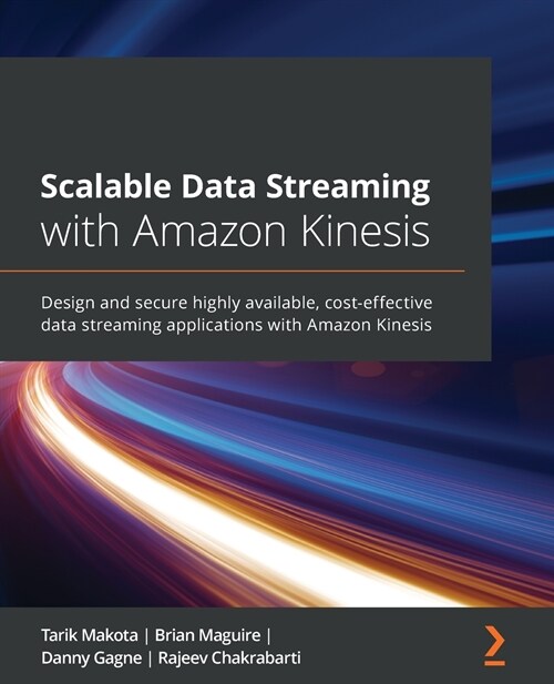 Scalable Data Streaming with Amazon Kinesis : Design and secure highly available, cost-effective data streaming applications with Amazon Kinesis (Paperback)