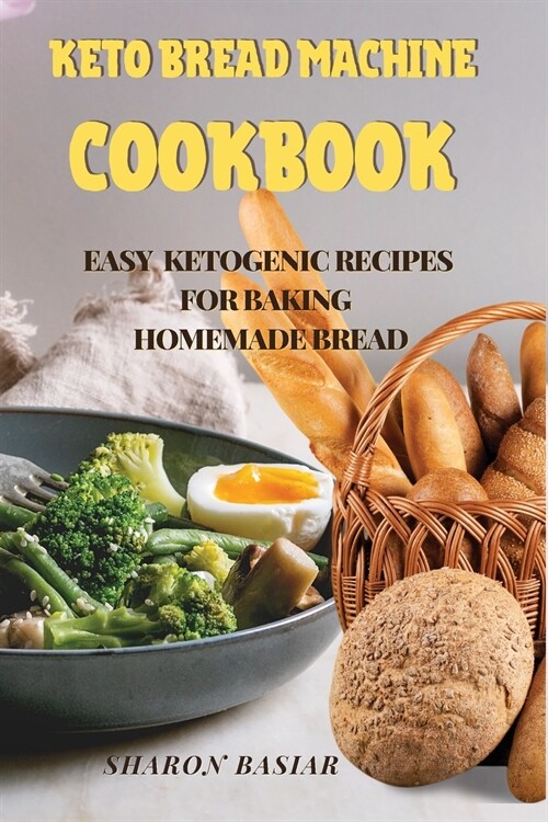 Keto Bread Machine Cookbook: Easy Ketogenic Recipes for Baking Homemade Bread (Paperback)