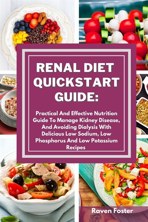 Renal Diet Quickstart Guide: Practical And Effective Nutrition Guide To Manage Kidney Disease, And Avoiding Dialysis With Delicious Low Sodium, Low (Paperback)