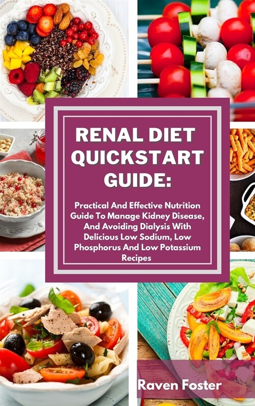 Renal Diet Quickstart Guide: Practical And Effective Nutrition Guide To Manage Kidney Disease, And Avoiding Dialysis With Delicious Low Sodium, Low (Hardcover)