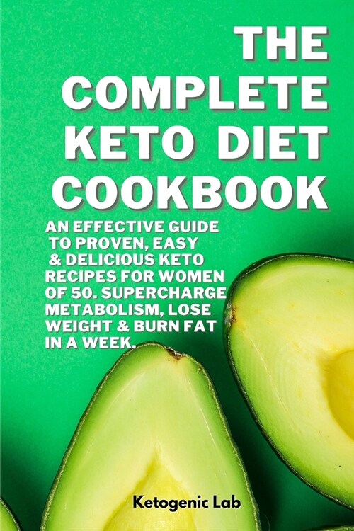 The Complete Keto Diet Cookbook: An Effective Guide To Proven Easy, And Delicious Keto Recipes For Women Of 50. Supercharge Metabolism, Lose Weight An (Paperback)