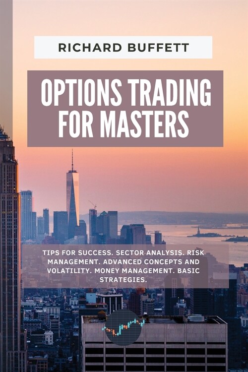Options Trading for Masters: Tips for Success. Sector Analysis. Risk Management. Advanced Concepts and Volatility. Money Management. Basic Strategi (Paperback)