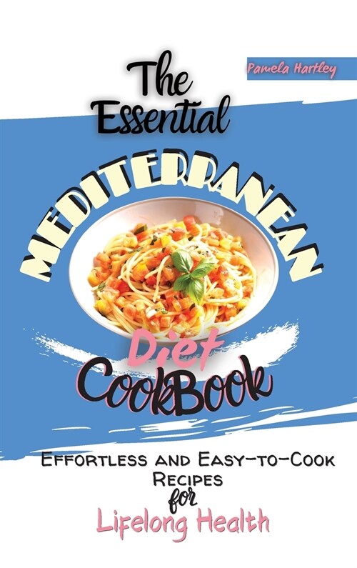 The Essential Mediterranean Diet Cookbook: Effortless and Easy-to-Cook Recipes for Lifelong Health (Hardcover)