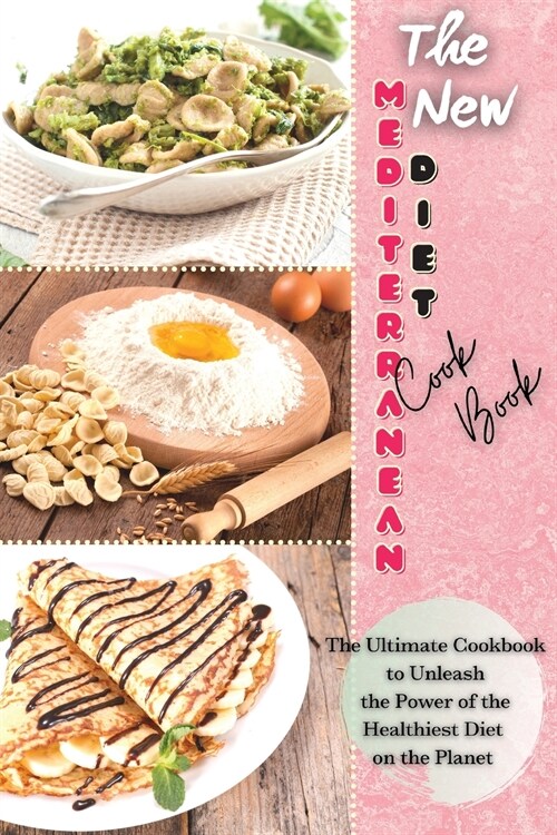 The New Mediterranean Diet Cookbook: The Ultimate Cookbook to Unleash the Power of the Healthiest Diet on the Planet (Paperback)