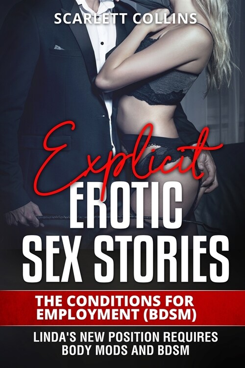 Explicit Erotic Sex Stories: The Conditions for Employment (BDSM): Lindas new position requires body mods and BDSM (Paperback)