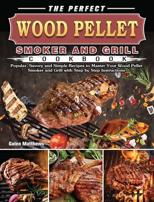 The Perfect Wood Pellet Smoker and Grill Cookbook (Hardcover)