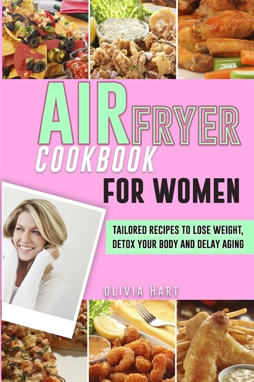 Air Fryer Cookbook for Women: Tailored Recipes to Lose Weight, Detox Your Body and Delay Aging (Paperback)