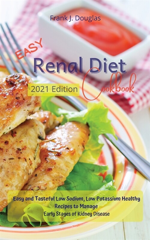 Easy Renal Diet Cookbook: Easy and Tasteful Low Sodium, Low Potassium Healthy Recipes to Manage Early Stages of Kidney Disease (Hardcover)