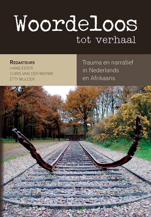 Woordeloos tot verhaal: Trauma en narratief in Nederlands en Afrikaans (Paperback)