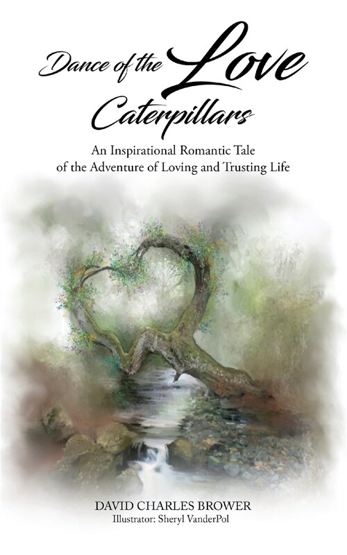 Dance of the Love Caterpillars: An Inspirational Romantic Tale of the Adventure of Loving and Trusting life (Paperback)