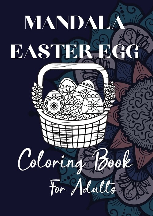 Mandala Easter Egg Coloring Book for Adults: Beautiful Collection Easter Egg Designs for men, women and family Funny Easter Gift for Adults (Paperback)