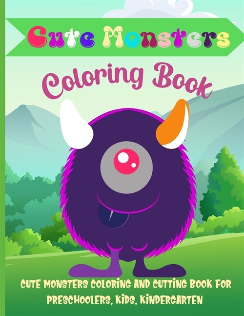 Cute Monsters Coloring Book: Cute Monsters Coloring And Cutting Book for preschoolers, kids, kindergarten (Paperback)