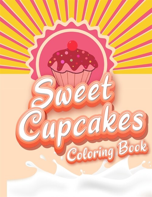 Sweet Cupcakes Coloring Book: Unique Cupcakes Illustrations Friendly Art Activities for Kids and Adults (Paperback)