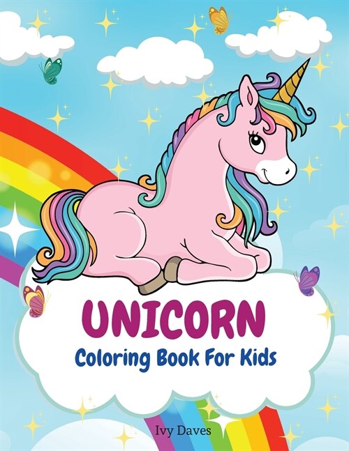 Unicorn Coloring Book For Kids: Cute Coloring and Activity Book with Magical Unicorns For Toddlers and Preschoolers - Shiny Rainbows Coloring Pages fo (Paperback)