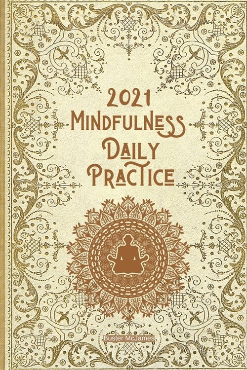 2021 Mindfulness Daily Practice: The Mindfulness Journal for your soul: Daily Prompts and Practices to Find Peace A Journal for Slowing Down, Letting (Paperback)