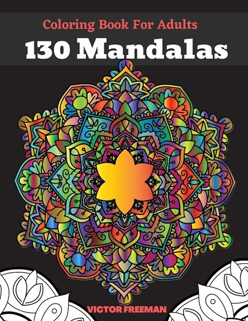 Coloring Book For Adults 130 Mandalas: Most Beautiful Stress Relieving and Have Fun Mandala Designs for Adults, Amazing Selection Coloring Pages for R (Paperback)