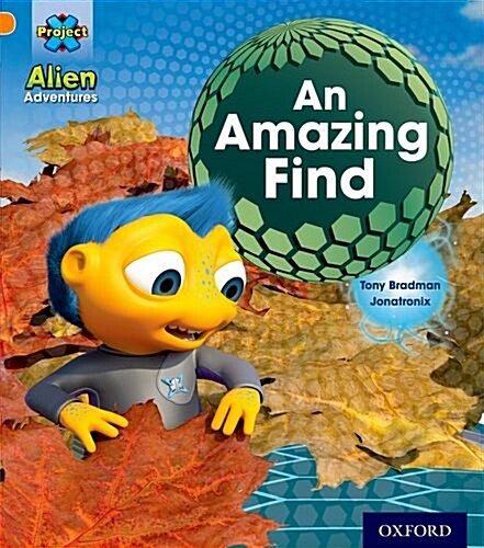 Project X: Alien Adventures: Orange: An Amazing Find (Paperback)