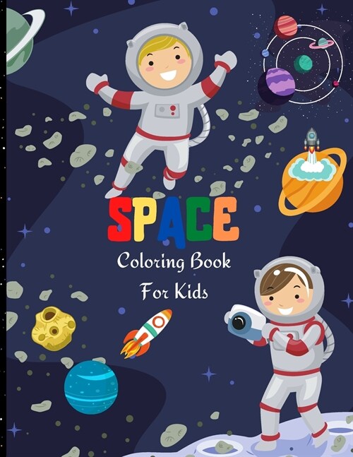Space Coloring Book For Kids: Fantastic Outer Space Coloring for Boys and Girls with Space Ships, Rockets, Astronauts, Planets and more. Perfect Gif (Paperback)
