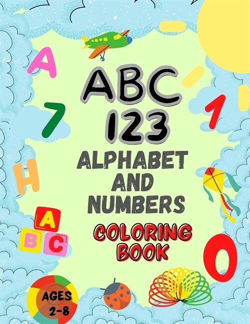 Alphabet And Numbers Coloring Book For Kids ages 2-8: ABC Coloring Book and 123 Coloring Book for Kids Toddlers 2-8 years Early Learning Book (Paperback)