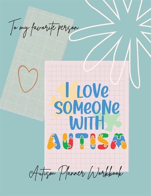 I love someone with Autism: I love someone with AutismAutism Planner NotebookSpecial Education Teachers, Autism Parents (Paperback)