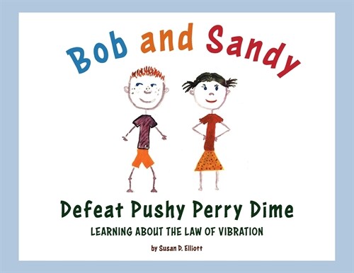 Bob and Sandy Defeat Pushy Perry Dime: Learning about the Law of Vibration (Paperback)