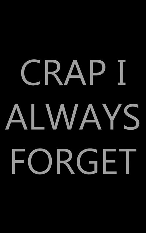 Crap I Always Forget (Paperback)