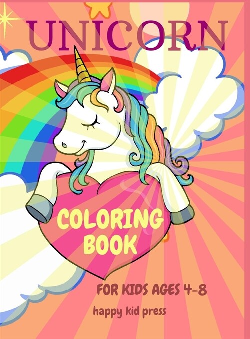 Unicorn Coloring Book: Amazing Coloring Book for Kids Ages 4-8 - Adorable Designs, Best Gift for Home or Travel Activities (Hardcover)