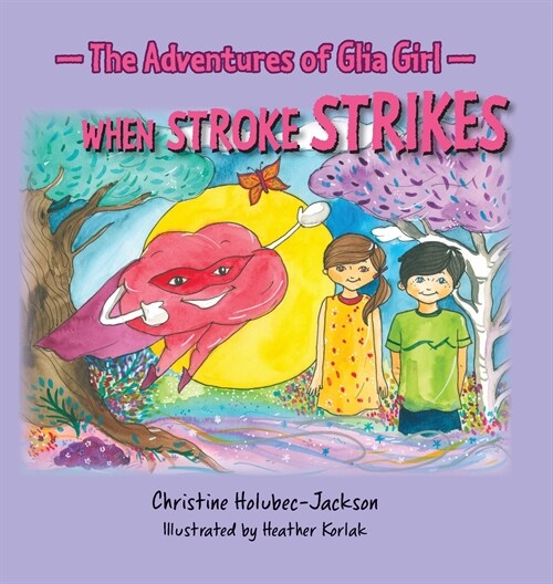 The Adventures of Glia Girl: When Stroke Strikes (Hardcover)