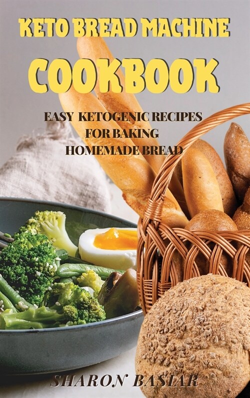 Keto Bread Machine Cookbook: Easy Ketogenic Recipes for Baking Homemade Bread (Hardcover)