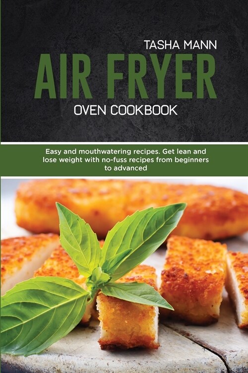 Air Fryer Oven Cookbook: Easy and mouthwatering recipes. Get lean and lose weight with no-fuss recipes from beginners to advanced (Paperback)