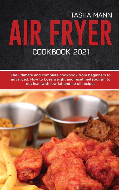 Air Fryer cookbook 2021: The utlimate and complete cookbook from beginners to advanced. How to Lose weight and reset metabolism to get lean wit (Hardcover)