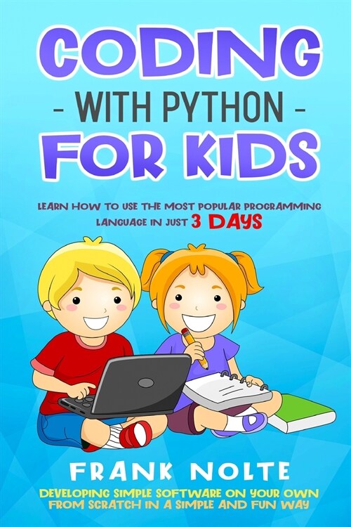 Coding with Python for kids: Learn How to Use the Most Popular Programming Language in Just 3 Days Developing Simple Software on Your Own from Scra (Paperback)