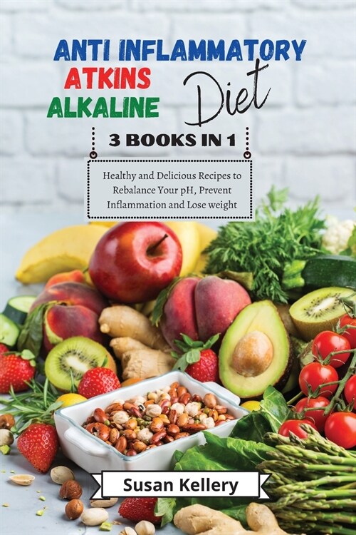 Anti-Inflammatory + Atkins + Alkaline Diet: 3 Books in 1. Healthy and Delicious Recipes to Rebalance Your pH, Prevent Inflammation and Lose Weight (Paperback)