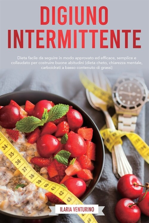 Digiuno Intermittente: Dieta Facile Da Seguire In Modo Approvato Ed Efficace, Semplice E Collaudato Per Costruire Buone Abitudini (Dieta Chet (Paperback)