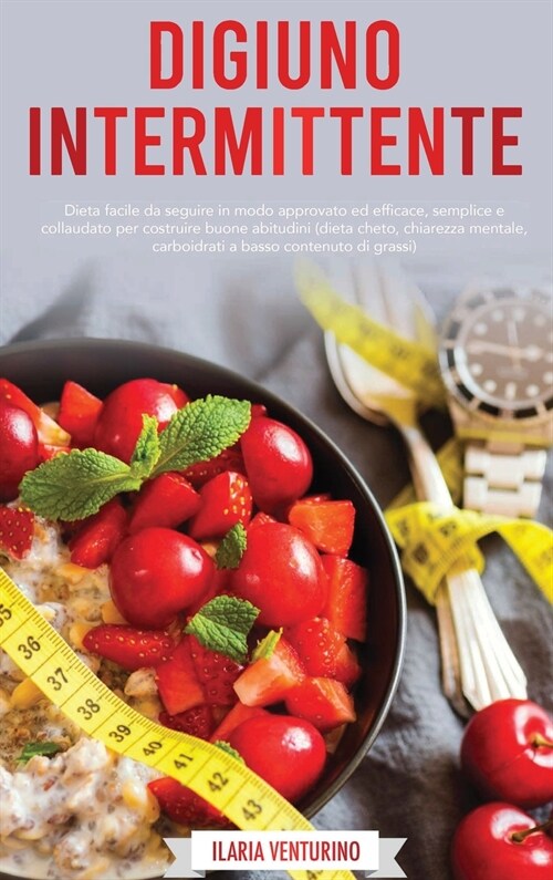 Digiuno Intermittente: Dieta Facile Da Seguire In Modo Approvato Ed Efficace, Semplice E Collaudato Per Costruire Buone Abitudini (Dieta Chet (Hardcover)