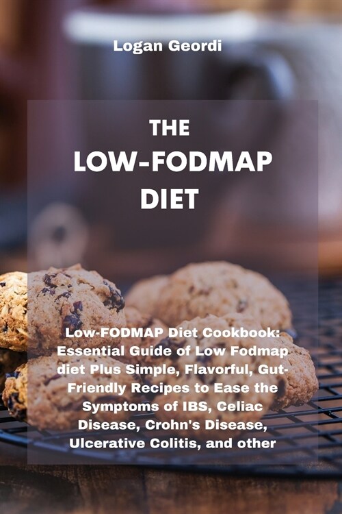 The Low-Fodmap Diet: Low-FODMAP Diet Cookbook: Essential Guide of Low Fodmap diet Plus Simple, Flavorful, Gut-Friendly Recipes to Ease the (Paperback)