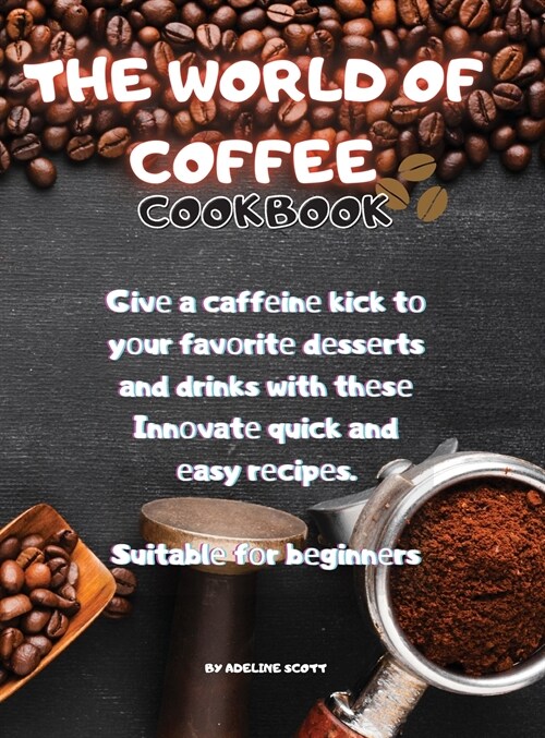 THE WORLD OF COFFEE COOKBOOK (Hardcover)