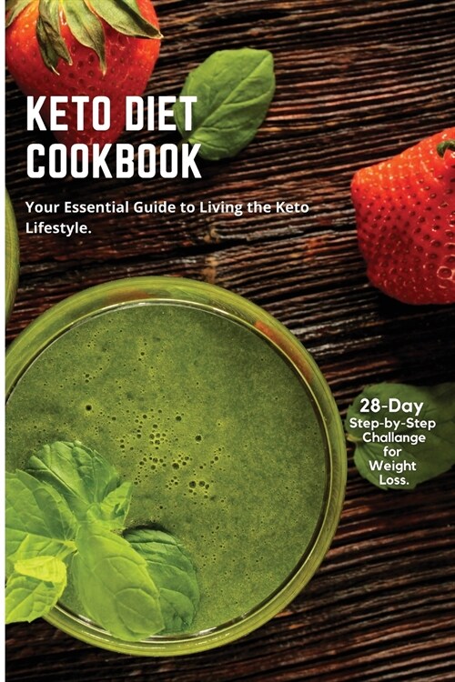 The Complete Keto Diet Cookbook: Your Essential Guide to Living the Keto Lifestyle. 28-Day Step-by-Step Challange for Weight Loss. (Paperback)