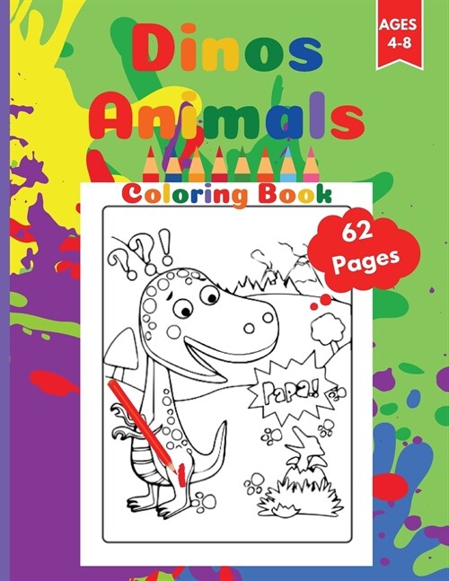 Dinos Animals Coloring Book: Dinosaurs Coloring Book Activity Book For Kids Ages 4-8. Page Size 8.5 X 11 inches. 62 Pages (Paperback)
