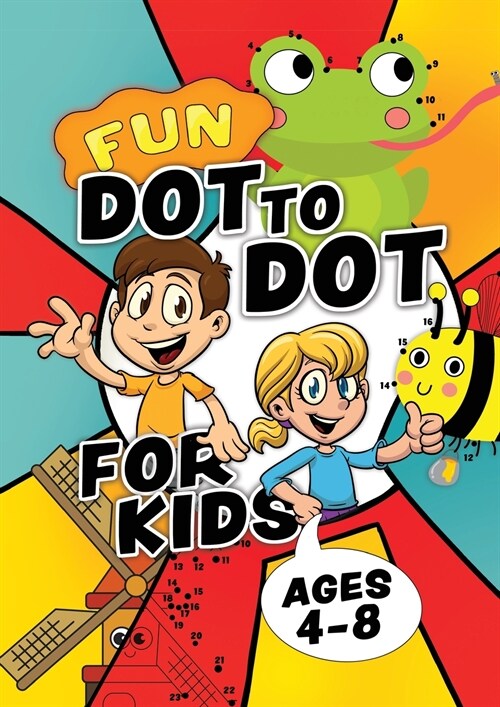 Fun Dot To Dot For Kids Ages 4-8: Connect the dots puzzles for children. Easy activity book for kids age 3, 4, 5, 6, 7, 8. Big book of dot to dots gam (Paperback)